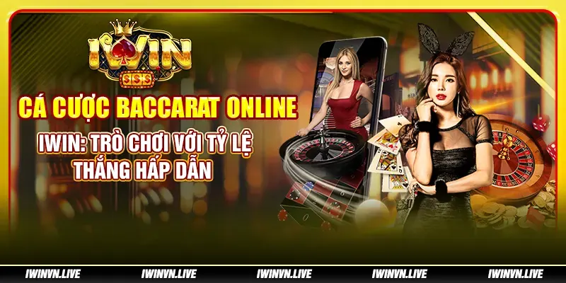 Cá cược baccarat online IWIN: Trò chơi với tỷ lệ thắng hấp dẫn