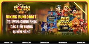 Viking Runecraft tại IWIN: Chinh phục các biểu tượng quyền năng